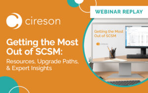 Cireson webinar on Getting the Most Out of SCSM